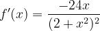 \dpi{120} f'(x)=\frac{-24x}{(2+x^{2})^2}